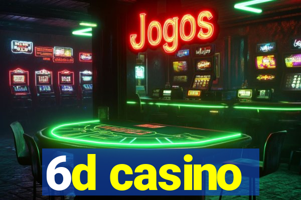 6d casino